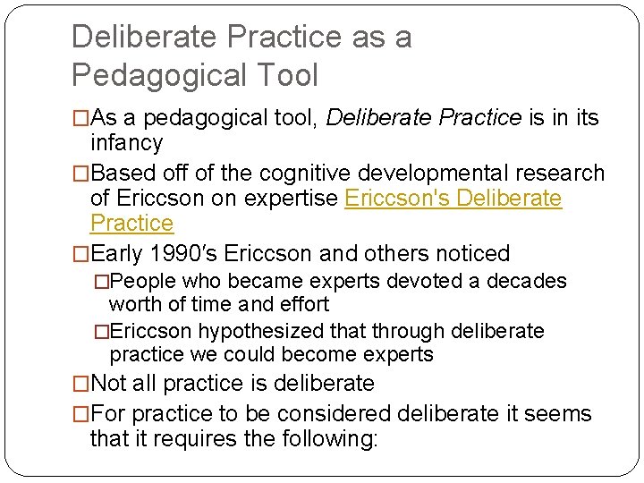 Deliberate Practice as a Pedagogical Tool �As a pedagogical tool, Deliberate Practice is in