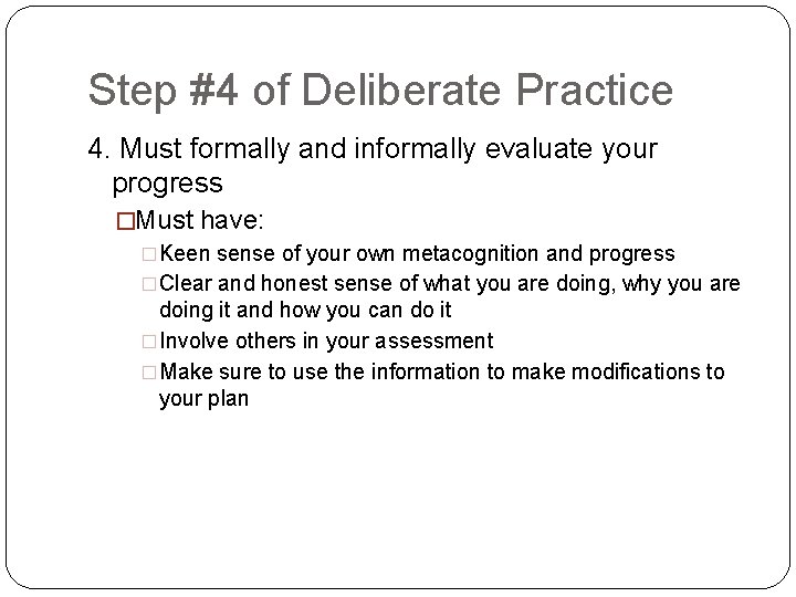 Step #4 of Deliberate Practice 4. Must formally and informally evaluate your progress �Must