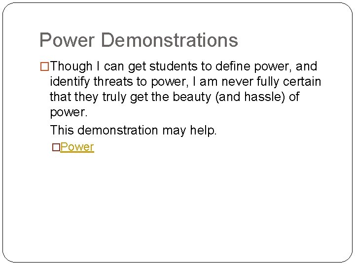 Power Demonstrations �Though I can get students to define power, and identify threats to