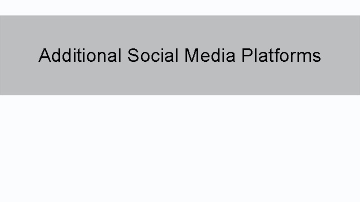 Additional Social Media Platforms 