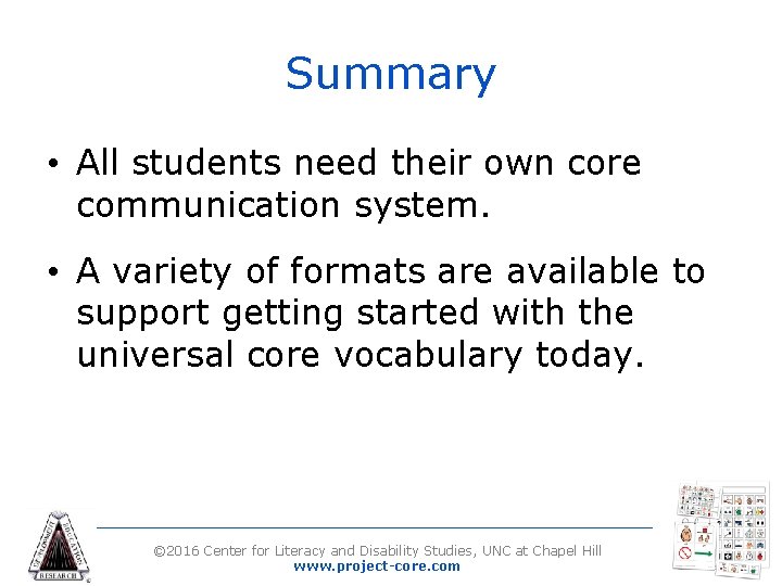 Summary • All students need their own core communication system. • A variety of