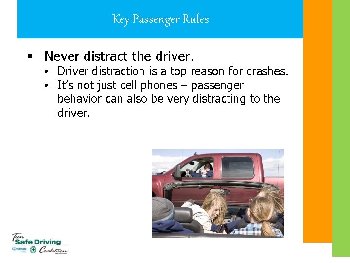 Key Passenger Rules § Never distract the driver. • Driver distraction is a top