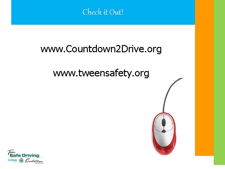 Check it Out! www. Countdown 2 Drive. org www. tweensafety. org 