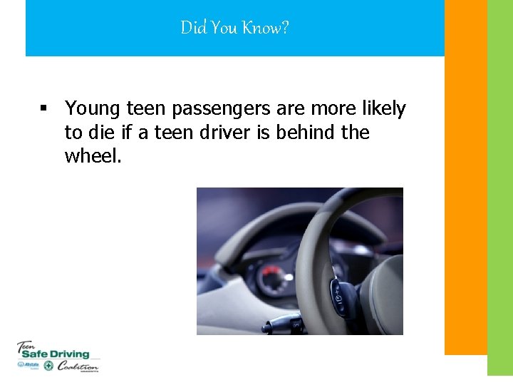 Did You Know? § Young teen passengers are more likely to die if a