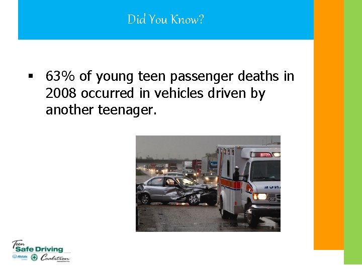 Did You Know? § 63% of young teen passenger deaths in 2008 occurred in