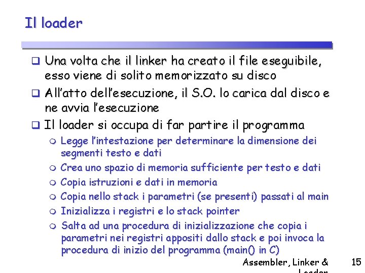 Il loader q Una volta che il linker ha creato il file eseguibile, esso