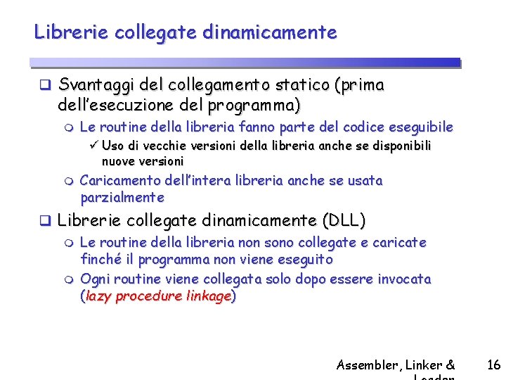 Librerie collegate dinamicamente q Svantaggi del collegamento statico (prima dell’esecuzione del programma) m Le