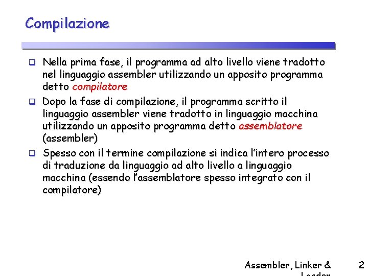 Compilazione q Nella prima fase, il programma ad alto livello viene tradotto nel linguaggio