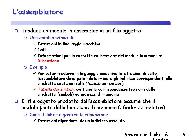 L’assemblatore q Traduce un modulo in assembler in un file oggetto m Una combinazione