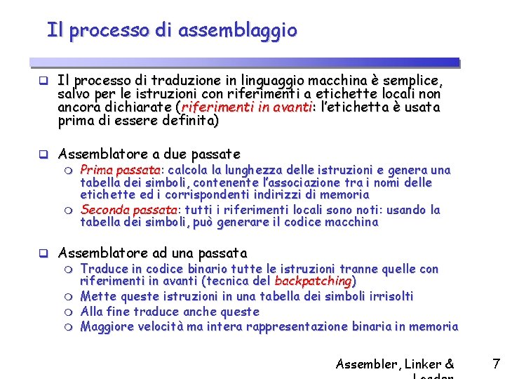 Il processo di assemblaggio q Il processo di traduzione in linguaggio macchina è semplice,