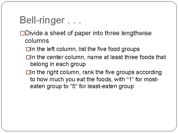 Bell-ringer. . . �Divide a sheet of paper into three lengthwise columns �In the