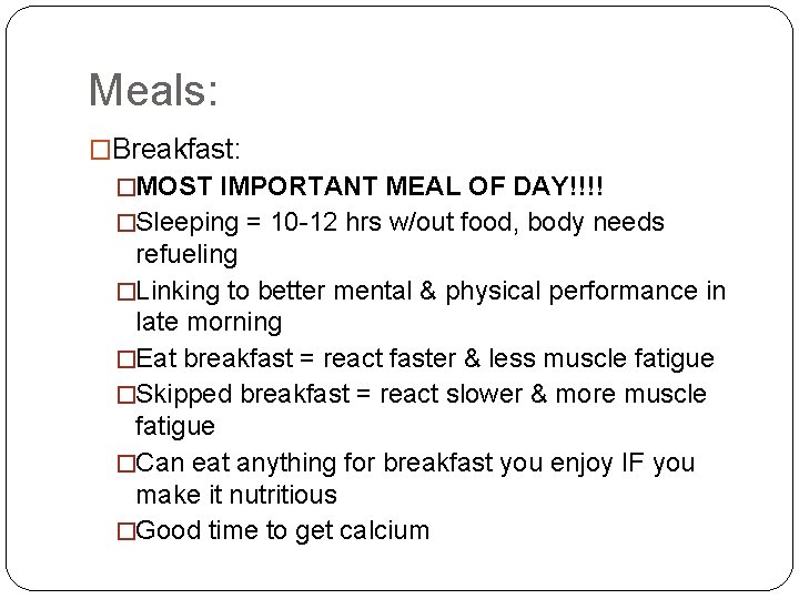 Meals: �Breakfast: �MOST IMPORTANT MEAL OF DAY!!!! �Sleeping = 10 -12 hrs w/out food,