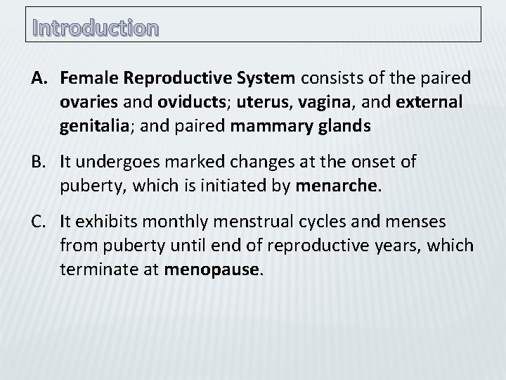 Introduction A. Female Reproductive System consists of the paired ovaries and oviducts; uterus, vagina,