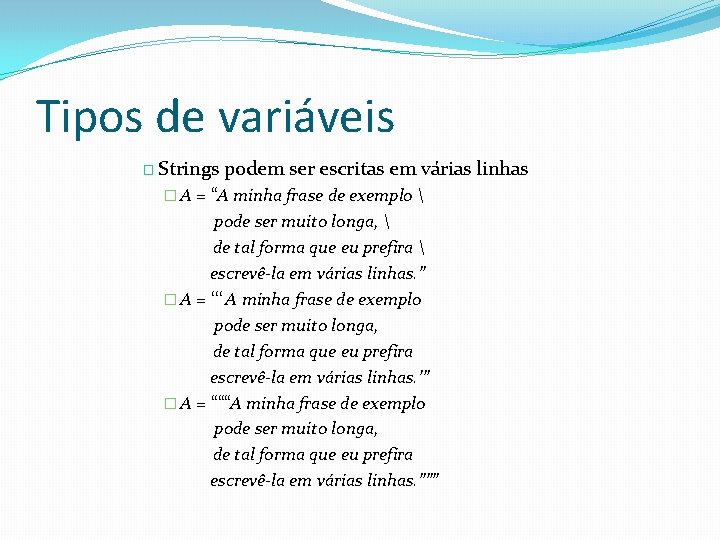 Tipos de variáveis � Strings podem ser escritas em várias linhas � A =