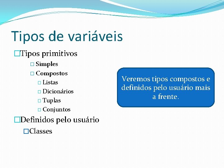 Tipos de variáveis �Tipos primitivos � Simples � Compostos � Listas � Dicionários �