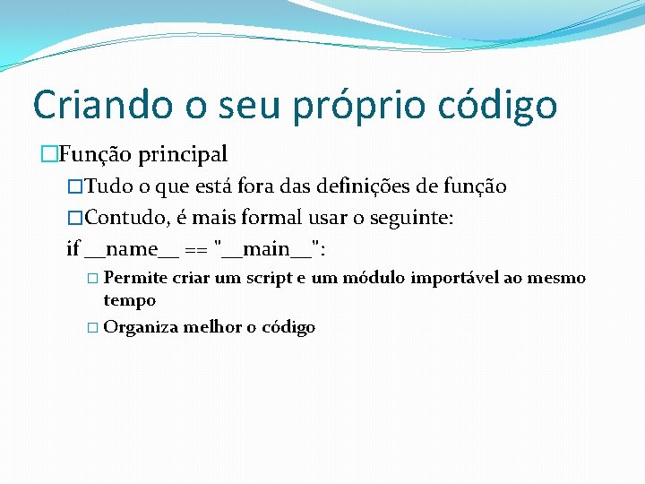 Criando o seu próprio código �Função principal �Tudo o que está fora das definições