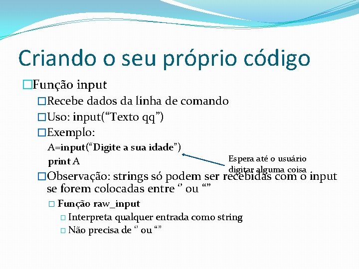 Criando o seu próprio código �Função input �Recebe dados da linha de comando �Uso: