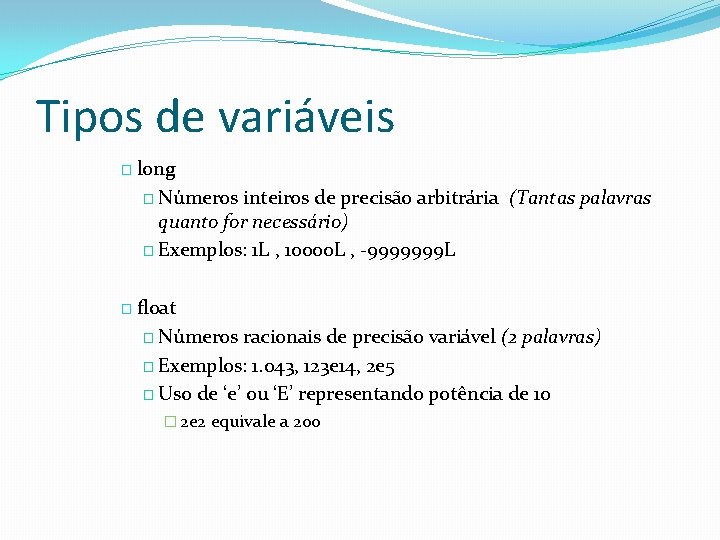 Tipos de variáveis � long � Números inteiros de precisão arbitrária (Tantas palavras quanto