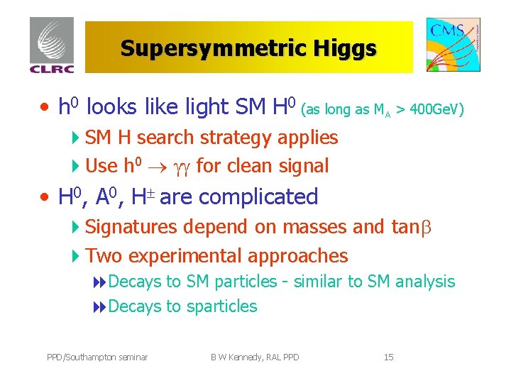 Supersymmetric Higgs • h 0 looks like light SM H 0 (as long as