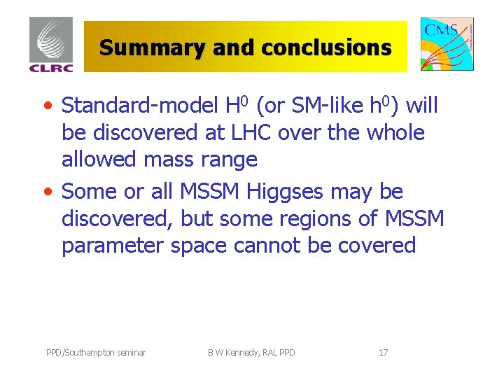 Summary and conclusions • Standard-model H 0 (or SM-like h 0) will be discovered