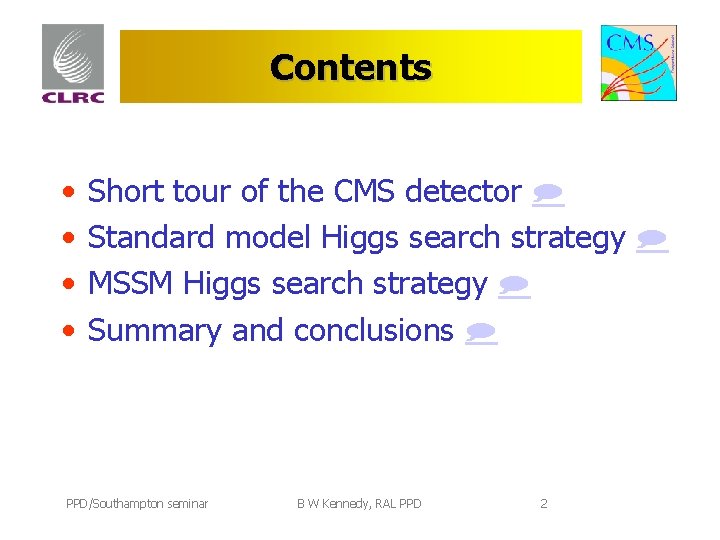 Contents • • Short tour of the CMS detector Standard model Higgs search strategy