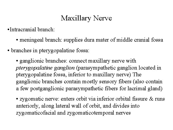 Maxillary Nerve • Intracranial branch: • meningeal branch: supplies dura mater of middle cranial