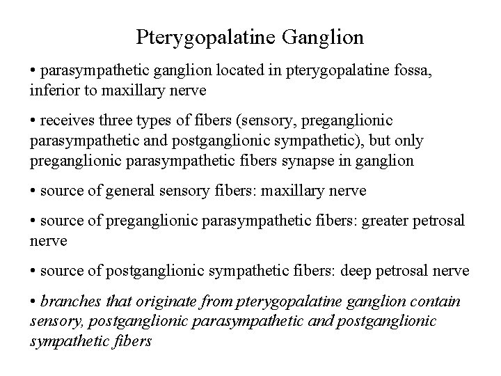 Pterygopalatine Ganglion • parasympathetic ganglion located in pterygopalatine fossa, inferior to maxillary nerve •