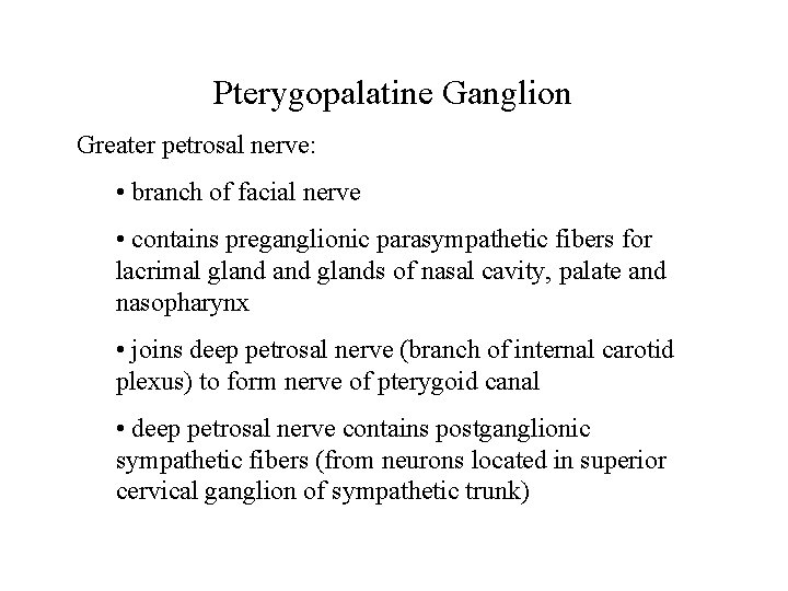 Pterygopalatine Ganglion Greater petrosal nerve: • branch of facial nerve • contains preganglionic parasympathetic