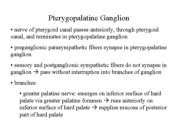 Pterygopalatine Ganglion • nerve of pterygoid canal passes anteriorly, through pterygoid canal, and terminates