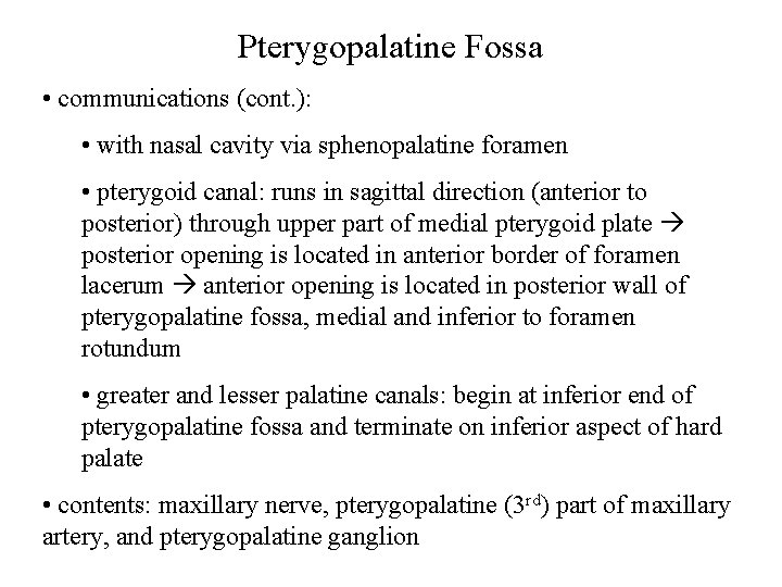 Pterygopalatine Fossa • communications (cont. ): • with nasal cavity via sphenopalatine foramen •
