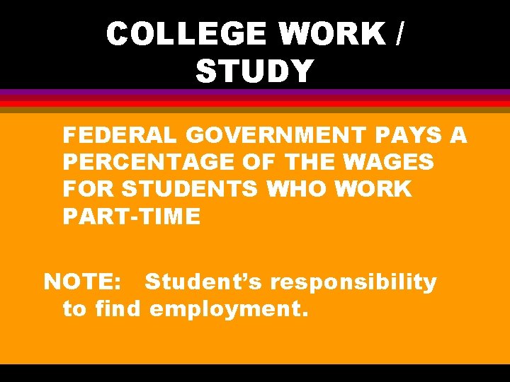 COLLEGE WORK / STUDY FEDERAL GOVERNMENT PAYS A PERCENTAGE OF THE WAGES FOR STUDENTS