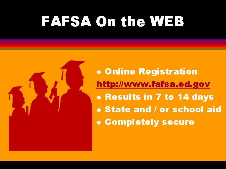 FAFSA On the WEB Online Registration http: //www. fafsa. ed. gov l Results in