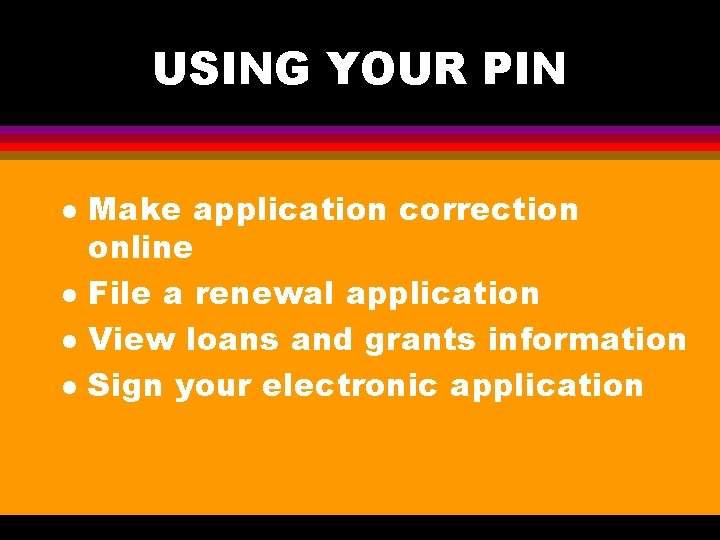 USING YOUR PIN l l Make application correction online File a renewal application View