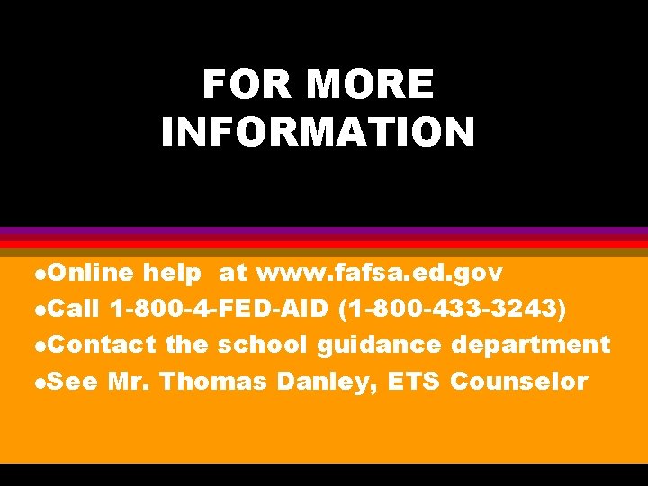FOR MORE INFORMATION l. Online help at www. fafsa. ed. gov l. Call 1
