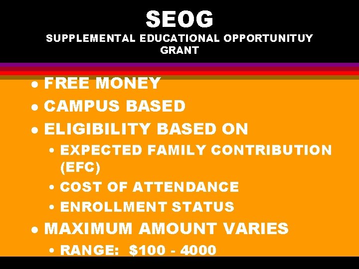SEOG SUPPLEMENTAL EDUCATIONAL OPPORTUNITUY GRANT l l l FREE MONEY CAMPUS BASED ELIGIBILITY BASED