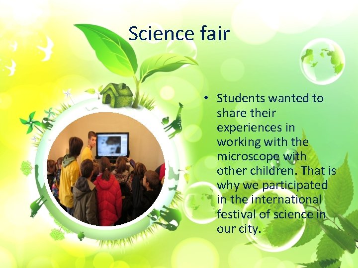 Science fair • Students wanted to share their experiences in working with the microscope