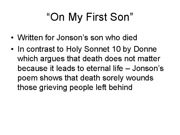 “On My First Son” • Written for Jonson’s son who died • In contrast