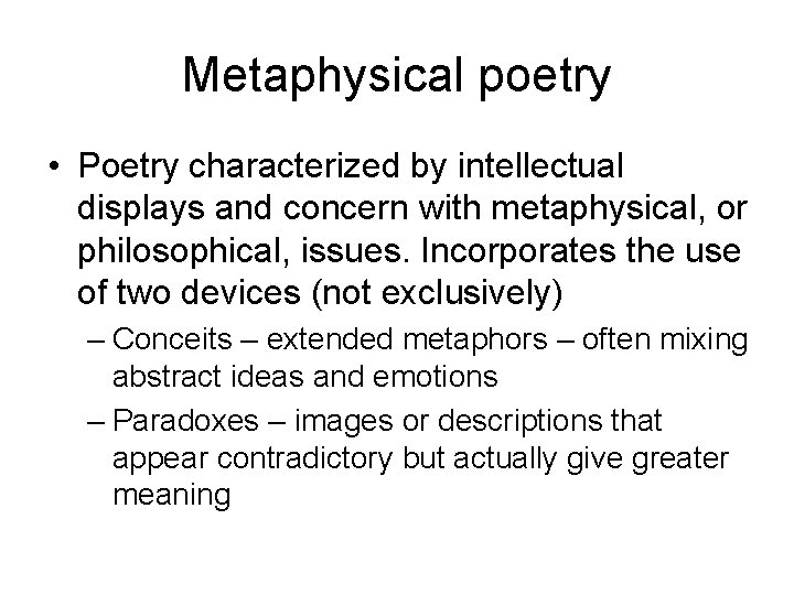 Metaphysical poetry • Poetry characterized by intellectual displays and concern with metaphysical, or philosophical,