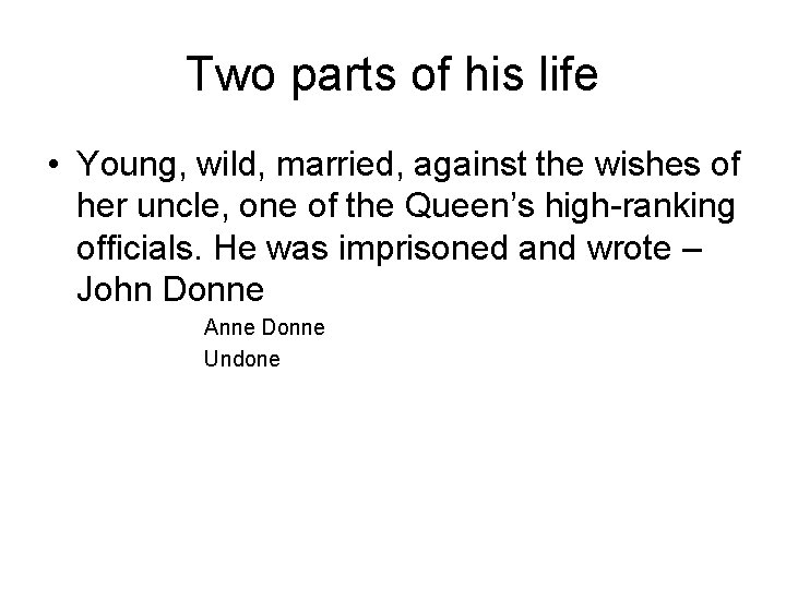 Two parts of his life • Young, wild, married, against the wishes of her