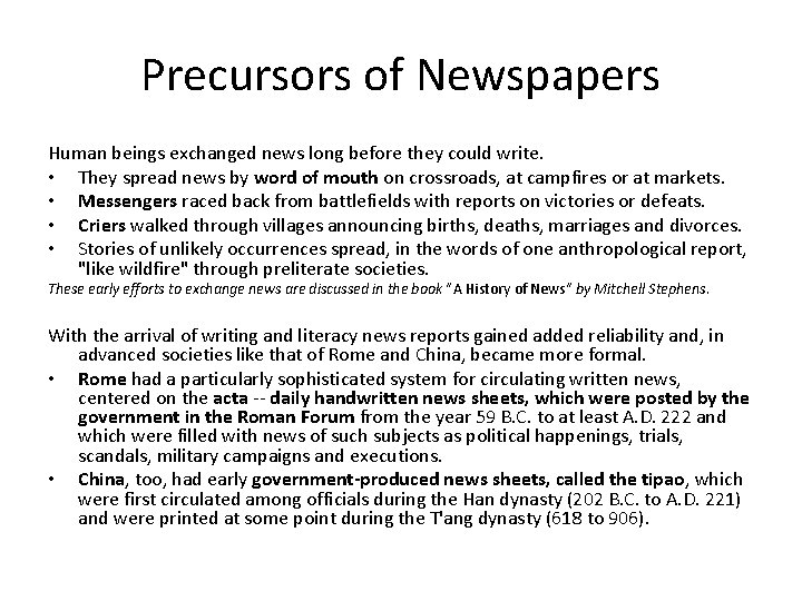 Precursors of Newspapers Human beings exchanged news long before they could write. • They