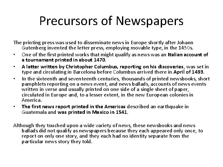 Precursors of Newspapers The printing press was used to disseminate news in Europe shortly