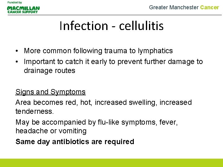 Greater Manchester Cancer Infection - cellulitis • More common following trauma to lymphatics •