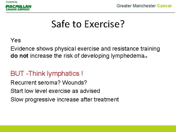 Greater Manchester Cancer Safe to Exercise? Yes Evidence shows physical exercise and resistance training