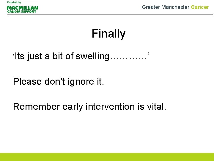 Greater Manchester Cancer Finally ‘Its just a bit of swelling…………’ Please don’t ignore it.