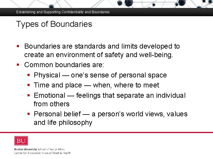 Establishing and Supporting Confidentiality and Boundaries Types of Boundaries Boston University Slideshow Title Goes