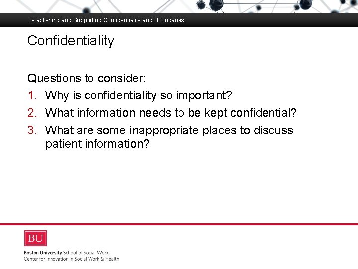 Establishing and Supporting Confidentiality and Boundaries Confidentiality Boston University Slideshow Title Goes Here Questions