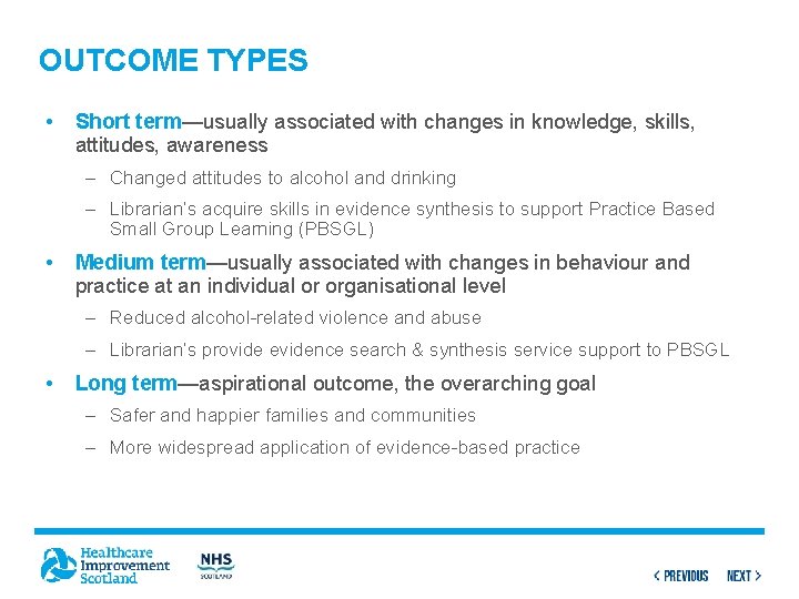 OUTCOME TYPES • Short term—usually associated with changes in knowledge, skills, attitudes, awareness –