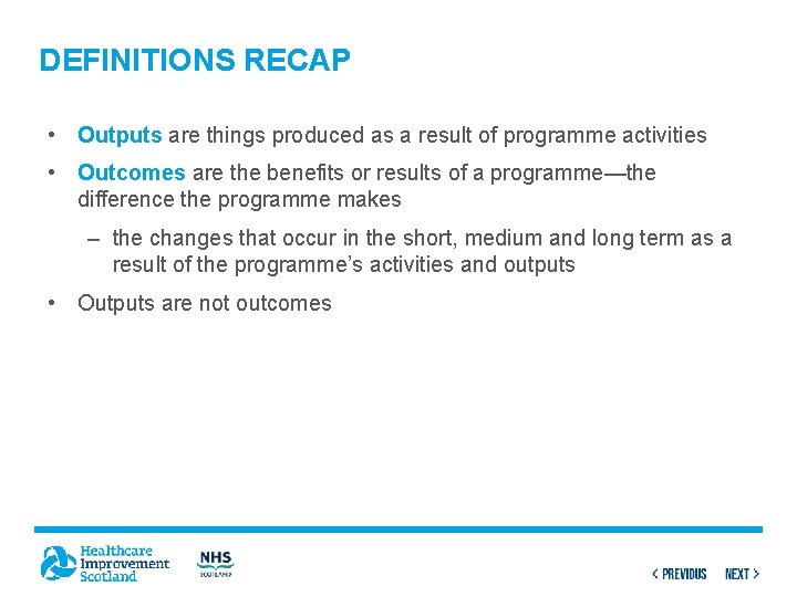 DEFINITIONS RECAP • Outputs are things produced as a result of programme activities •