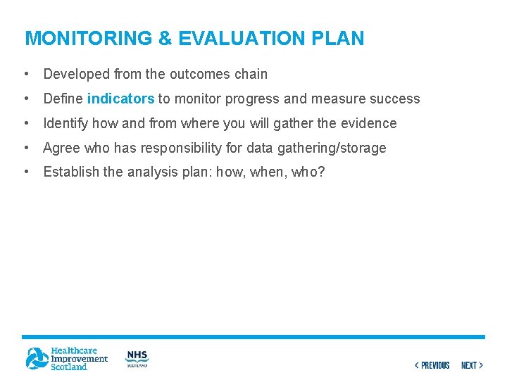 MONITORING & EVALUATION PLAN • Developed from the outcomes chain • Define indicators to