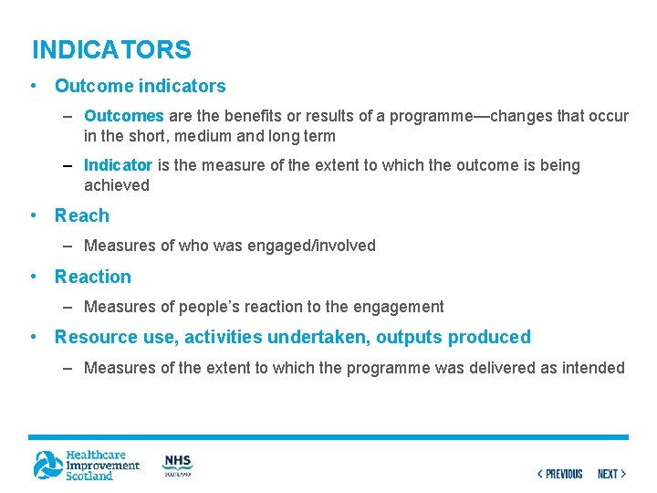 INDICATORS • Outcome indicators – Outcomes are the benefits or results of a programme—changes